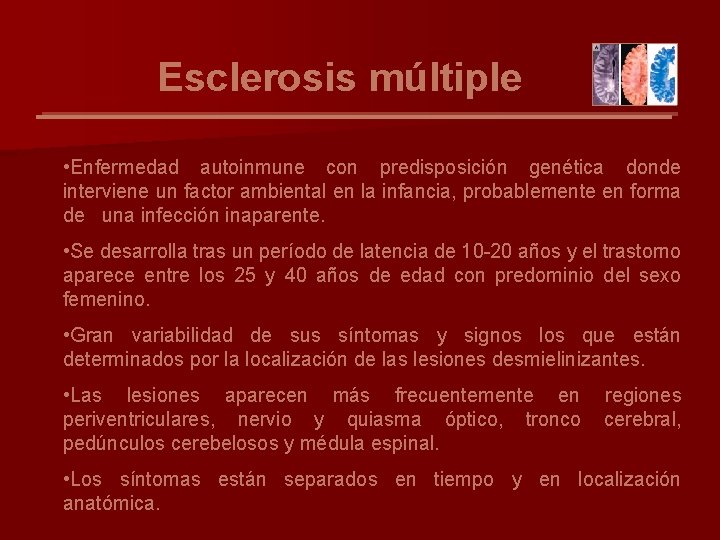 Esclerosis múltiple • Enfermedad autoinmune con predisposición genética donde interviene un factor ambiental en