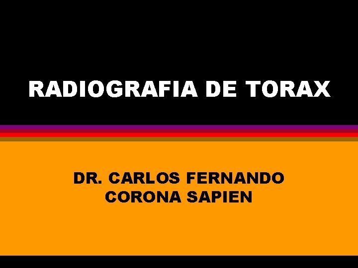 RADIOGRAFIA DE TORAX DR. CARLOS FERNANDO CORONA SAPIEN 