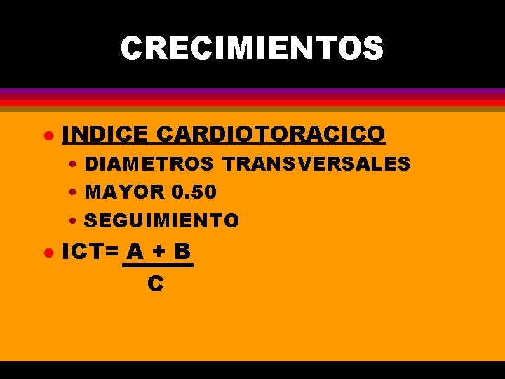 CRECIMIENTOS l INDICE CARDIOTORACICO • DIAMETROS TRANSVERSALES • MAYOR 0. 50 • SEGUIMIENTO l