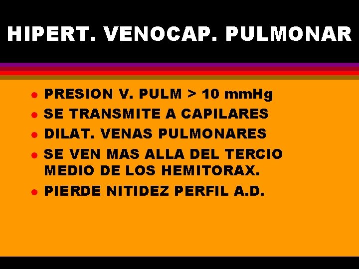 HIPERT. VENOCAP. PULMONAR l l l PRESION V. PULM > 10 mm. Hg SE