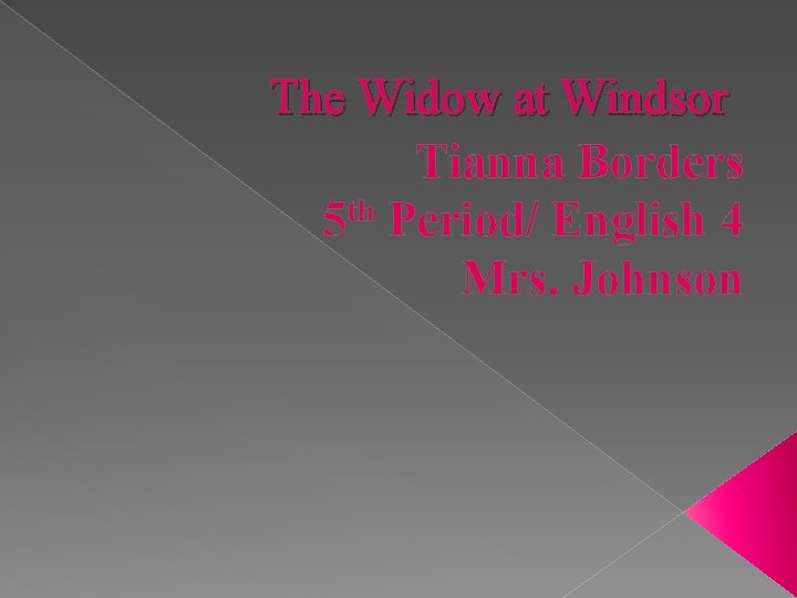 The Widow at Windsor Tianna Borders th 5 Period/ English 4 Mrs. Johnson 