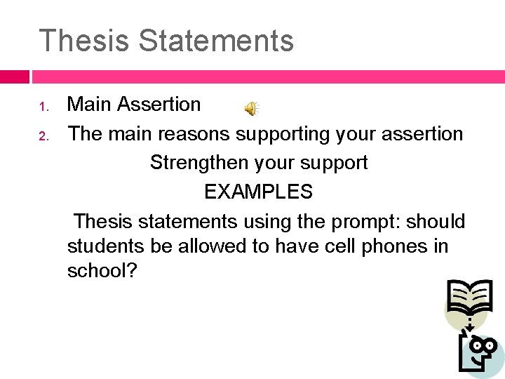 Thesis Statements Main Assertion 2. The main reasons supporting your assertion Strengthen your support