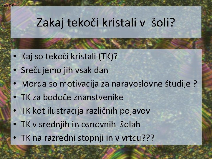 cepic 2747 Zakaj tekoči kristali v šoli? • • Kaj so tekoči kristali (TK)?