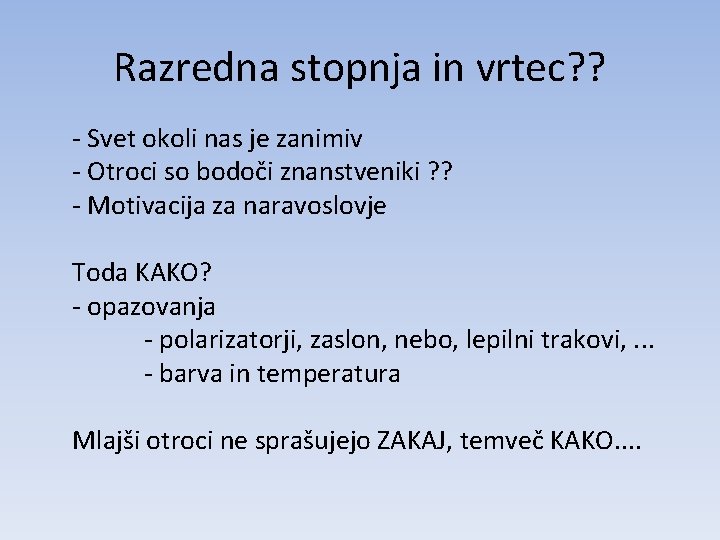 Razredna stopnja in vrtec? ? - Svet okoli nas je zanimiv - Otroci so