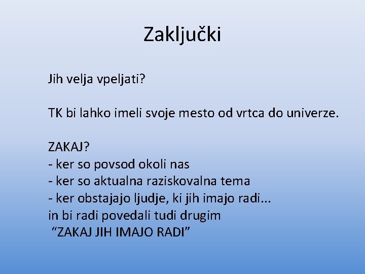 Zaključki Jih velja vpeljati? TK bi lahko imeli svoje mesto od vrtca do univerze.