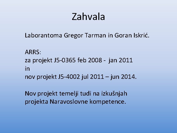 Zahvala Laborantoma Gregor Tarman in Goran Iskrić. ARRS: za projekt J 5 -0365 feb