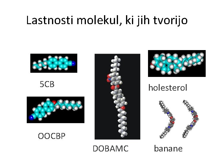 Lastnosti molekul, ki jih tvorijo 5 CB holesterol OOCBP DOBAMC banane 