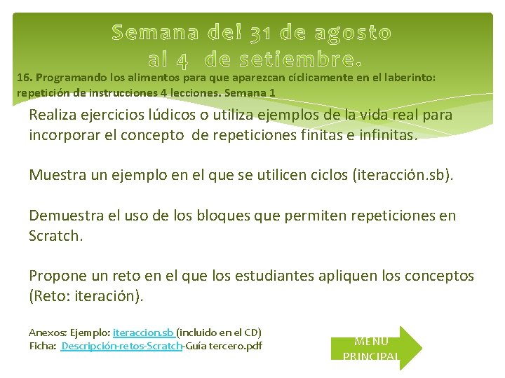 16. Programando los alimentos para que aparezcan cíclicamente en el laberinto: repetición de instrucciones 16. Programando los alimentos para que aparezcan cíclicamente en el laberinto: repetición de instrucciones