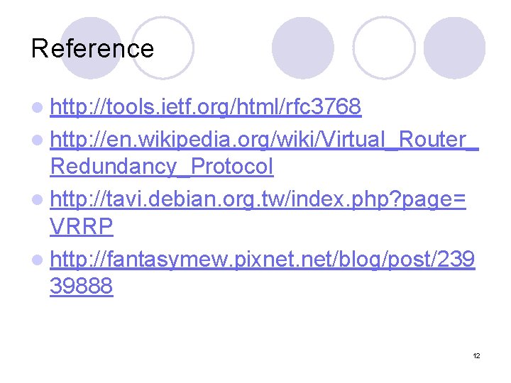 Reference l http: //tools. ietf. org/html/rfc 3768 l http: //en. wikipedia. org/wiki/Virtual_Router_ Redundancy_Protocol l