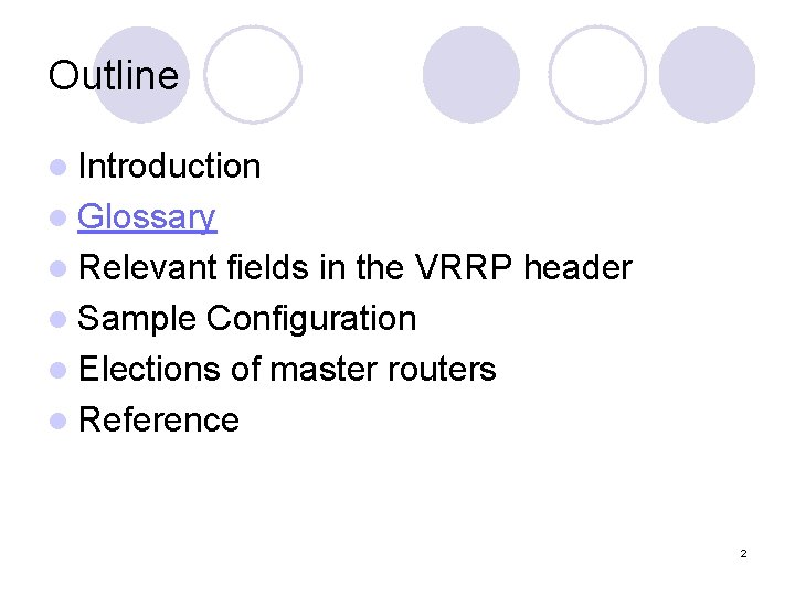 Outline l Introduction l Glossary l Relevant fields in the VRRP header l Sample