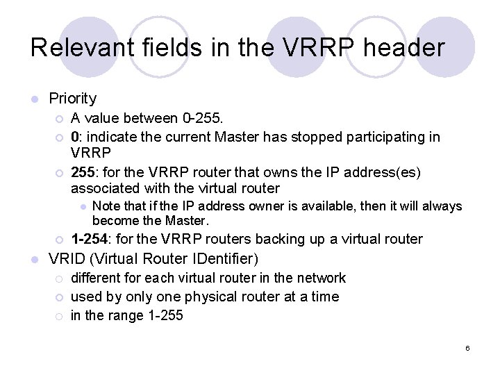 Relevant fields in the VRRP header l Priority ¡ A value between 0 -255.