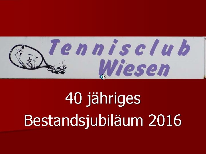 UTC Tennisclub Wiesen 40 jähriges Bestandsjubiläum 2016 