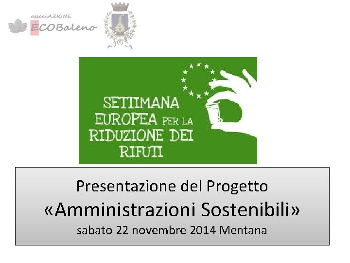 Presentazione del Progetto «Amministrazioni Sostenibili» sabato 22 novembre 2014 Mentana 
