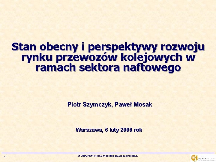 Stan obecny i perspektywy rozwoju rynku przewozów kolejowych w ramach sektora naftowego Piotr Szymczyk,