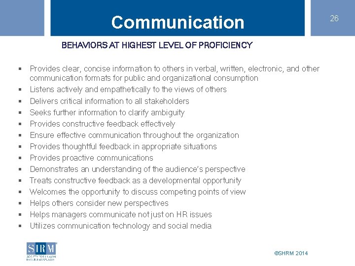 Communication 26 BEHAVIORS AT HIGHEST LEVEL OF PROFICIENCY § Provides clear, concise information to