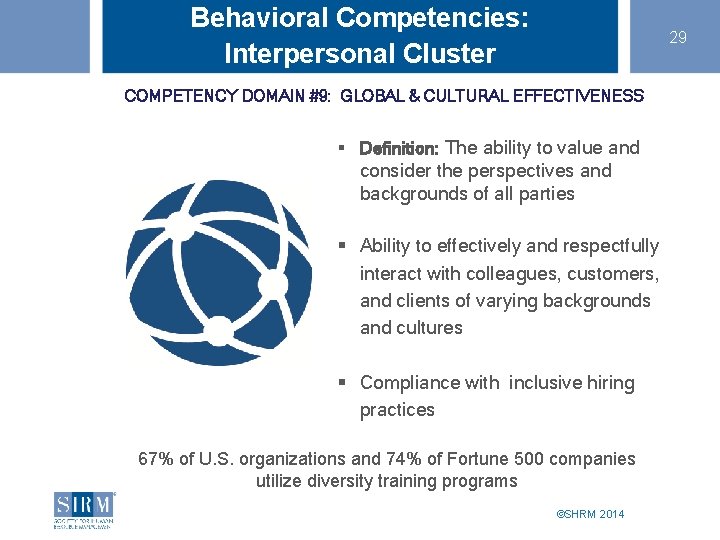 Behavioral Competencies: Interpersonal Cluster 29 COMPETENCY DOMAIN #9: GLOBAL & CULTURAL EFFECTIVENESS § Definition: