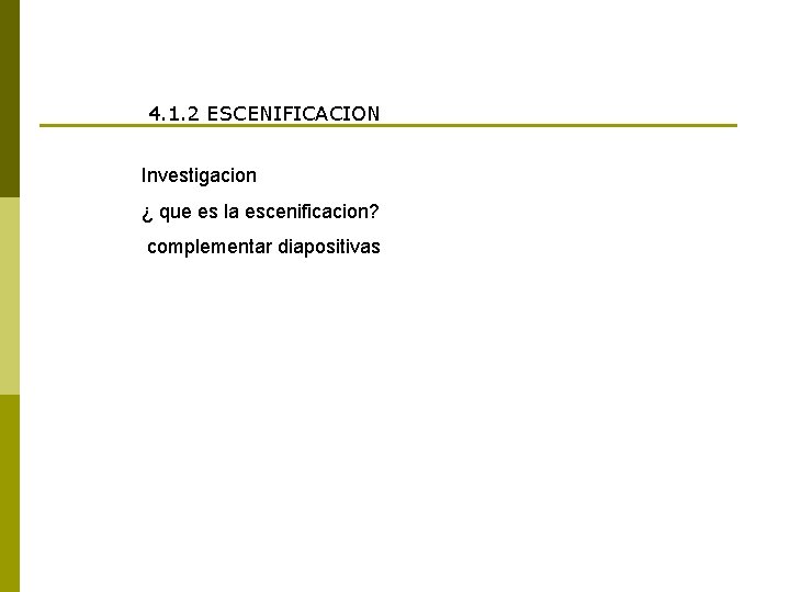 4. 1. 2 ESCENIFICACION Investigacion ¿ que es la escenificacion? complementar diapositivas 