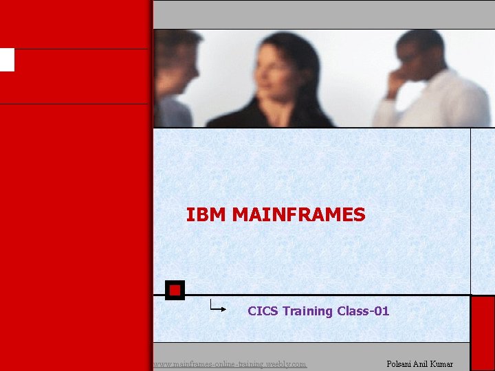 IBM MAINFRAMES CICS Training Class-01 www. mainframes-online-training. weebly. com Polsani Anil Kumar 