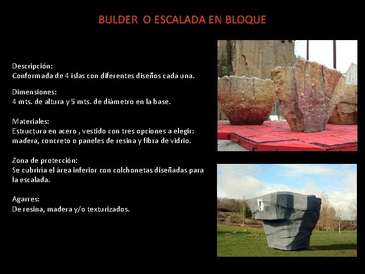 BULDER O ESCALADA EN BLOQUE Descripción: Conformada de 4 islas con diferentes diseños cada