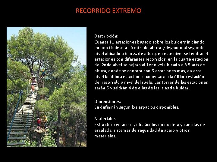 RECORRIDO EXTREMO Descripción: Cuenta 11 estaciones basado sobre los bulders iniciando en una tirolesa