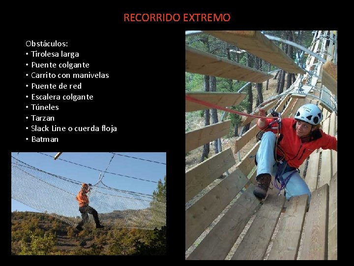 RECORRIDO EXTREMO Obstáculos: • Tirolesa larga • Puente colgante • Carrito con manivelas •