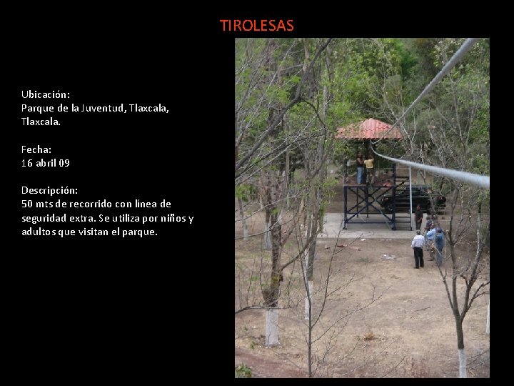 TIROLESAS Ubicación: Parque de la Juventud, Tlaxcala. Fecha: 16 abril 09 Descripción: 50 mts