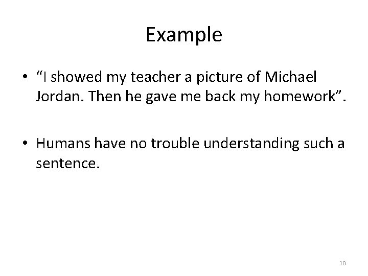 Example • “I showed my teacher a picture of Michael Jordan. Then he gave