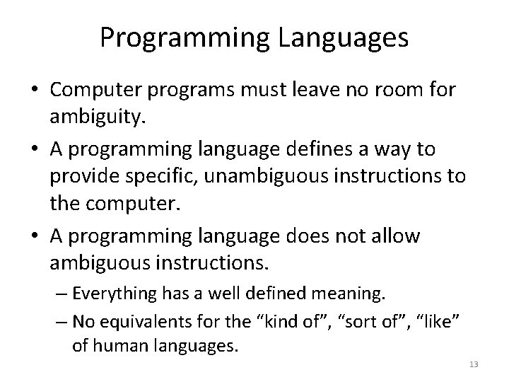 Programming Languages • Computer programs must leave no room for ambiguity. • A programming