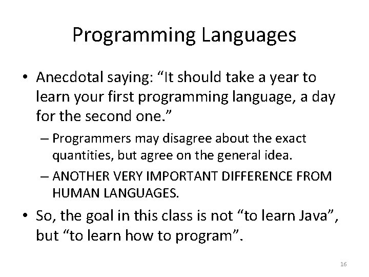 Programming Languages • Anecdotal saying: “It should take a year to learn your first