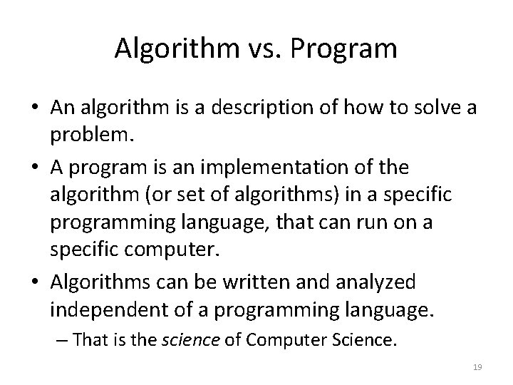 Algorithm vs. Program • An algorithm is a description of how to solve a
