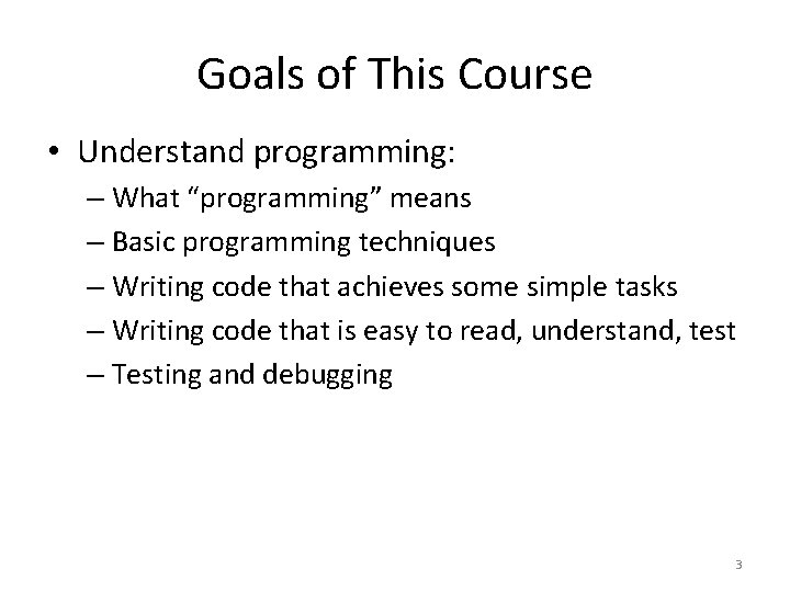 Goals of This Course • Understand programming: – What “programming” means – Basic programming