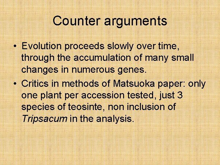 Counter arguments • Evolution proceeds slowly over time, through the accumulation of many small