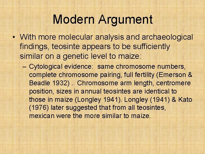 Modern Argument • With more molecular analysis and archaeological findings, teosinte appears to be