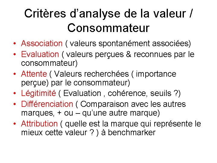 Critères d’analyse de la valeur / Consommateur • Association ( valeurs spontanément associées) •
