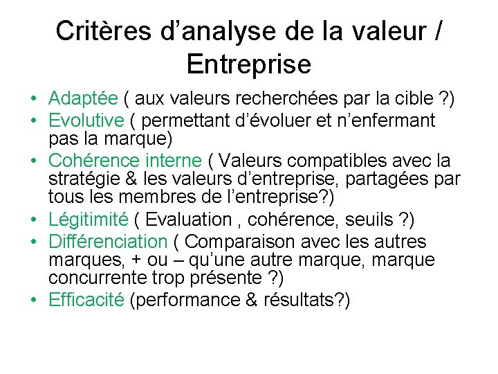 Critères d’analyse de la valeur / Entreprise • Adaptée ( aux valeurs recherchées par