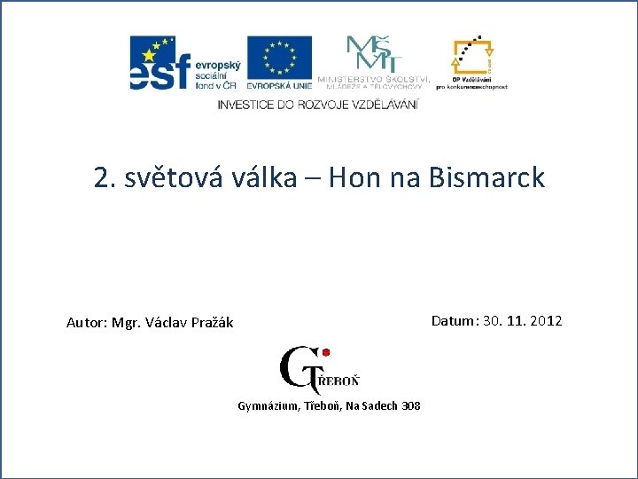 2. světová válka – Hon na Bismarck Datum: 30. 11. 2012 Autor: Mgr. Václav