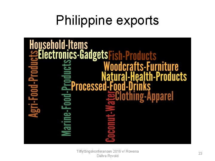 Philippine exports Tilflyttingskonferansen 2016 v/ Rowena Daliva Ryvold 23 
