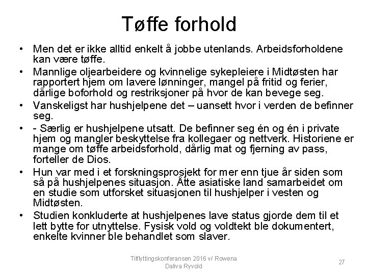 Tøffe forhold • Men det er ikke alltid enkelt å jobbe utenlands. Arbeidsforholdene kan