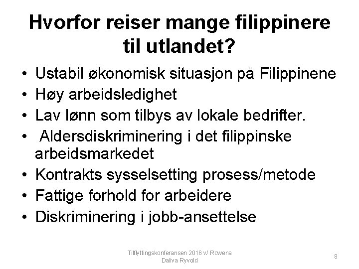 Hvorfor reiser mange filippinere til utlandet? • • Ustabil økonomisk situasjon på Filippinene Høy