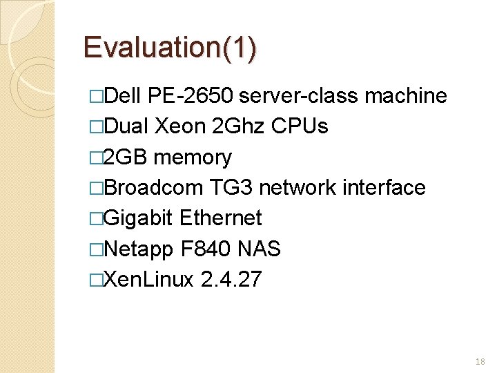 Evaluation(1) �Dell PE-2650 server-class machine �Dual Xeon 2 Ghz CPUs � 2 GB memory