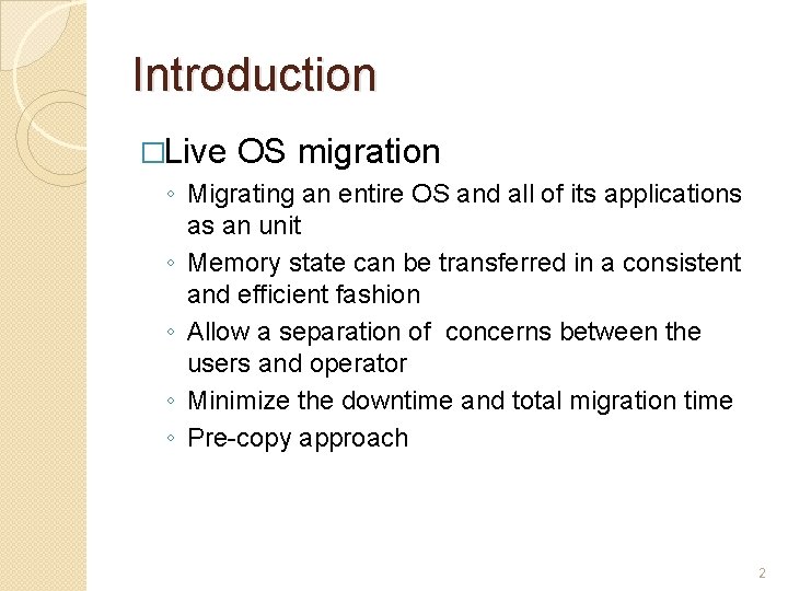Introduction �Live OS migration ◦ Migrating an entire OS and all of its applications