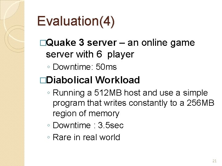 Evaluation(4) �Quake 3 server – an online game server with 6 player ◦ Downtime:
