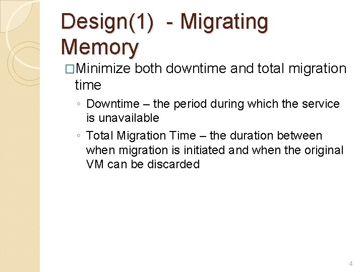 Design(1) - Migrating Memory �Minimize both downtime and total migration time ◦ Downtime –