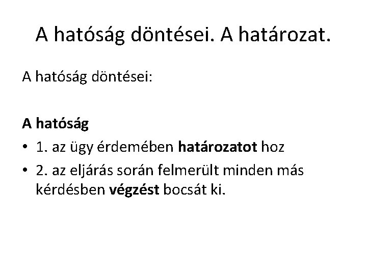 A hatóság döntései. A határozat. A hatóság döntései: A hatóság • 1. az ügy