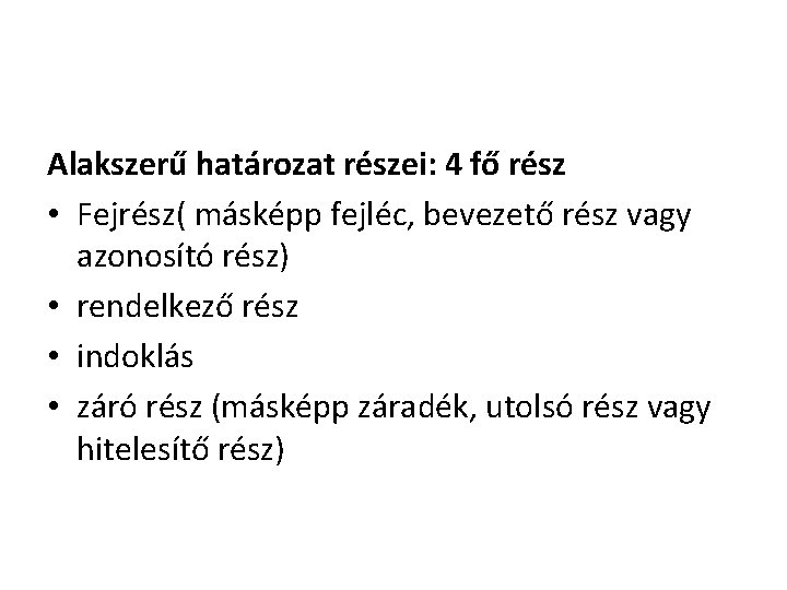 Alakszerű határozat részei: 4 fő rész • Fejrész( másképp fejléc, bevezető rész vagy azonosító