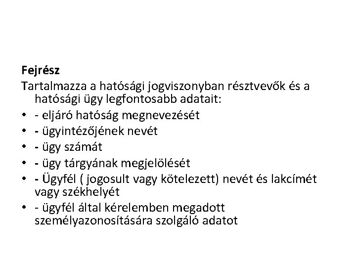 Fejrész Tartalmazza a hatósági jogviszonyban résztvevők és a hatósági ügy legfontosabb adatait: • -