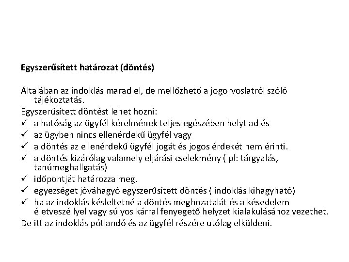 Egyszerűsített határozat (döntés) Általában az indoklás marad el, de mellőzhető a jogorvoslatról szóló tájékoztatás.