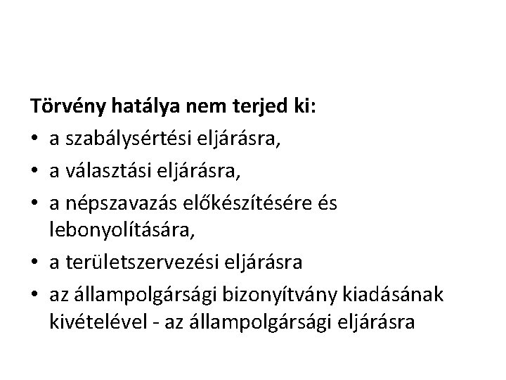Törvény hatálya nem terjed ki: • a szabálysértési eljárásra, • a választási eljárásra, •