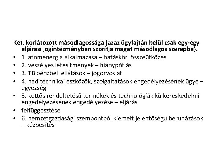 Ket. korlátozott másodlagossága (azaz ügyfajtán belül csak egy-egy eljárási jogintézményben szorítja magát másodlagos szerepbe).