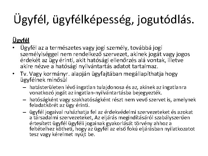Ügyfél, ügyfélképesség, jogutódlás. Ügyfél • Ügyfél az a természetes vagy jogi személy, továbbá jogi